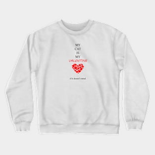 my cat is my valentine Crewneck Sweatshirt